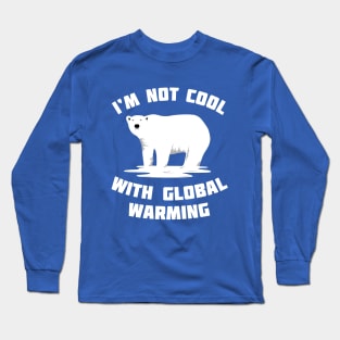 I'm Not Cool With Global Warming - Polar Bear Long Sleeve T-Shirt